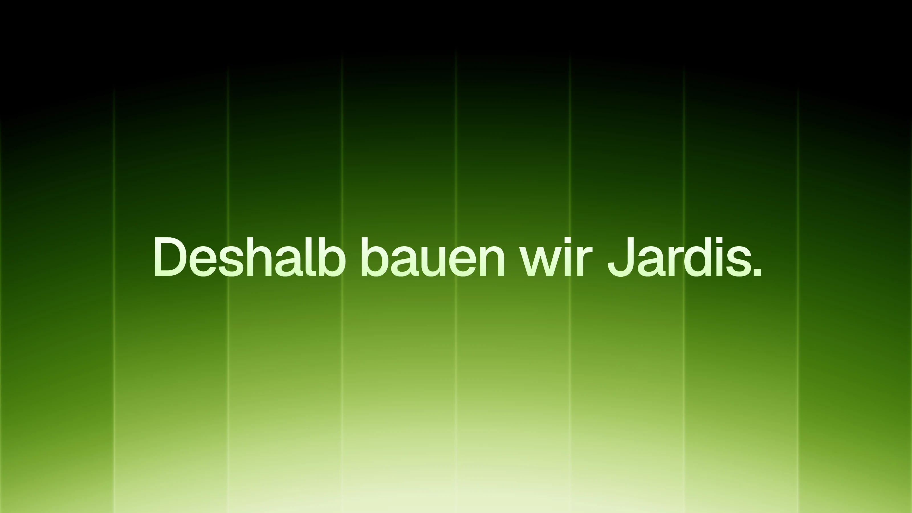 Deshalb bauen wir Jardis. Heller Schriftzug auf dunklem Hintergrund mit grünem Lichtverlauf nach unten.