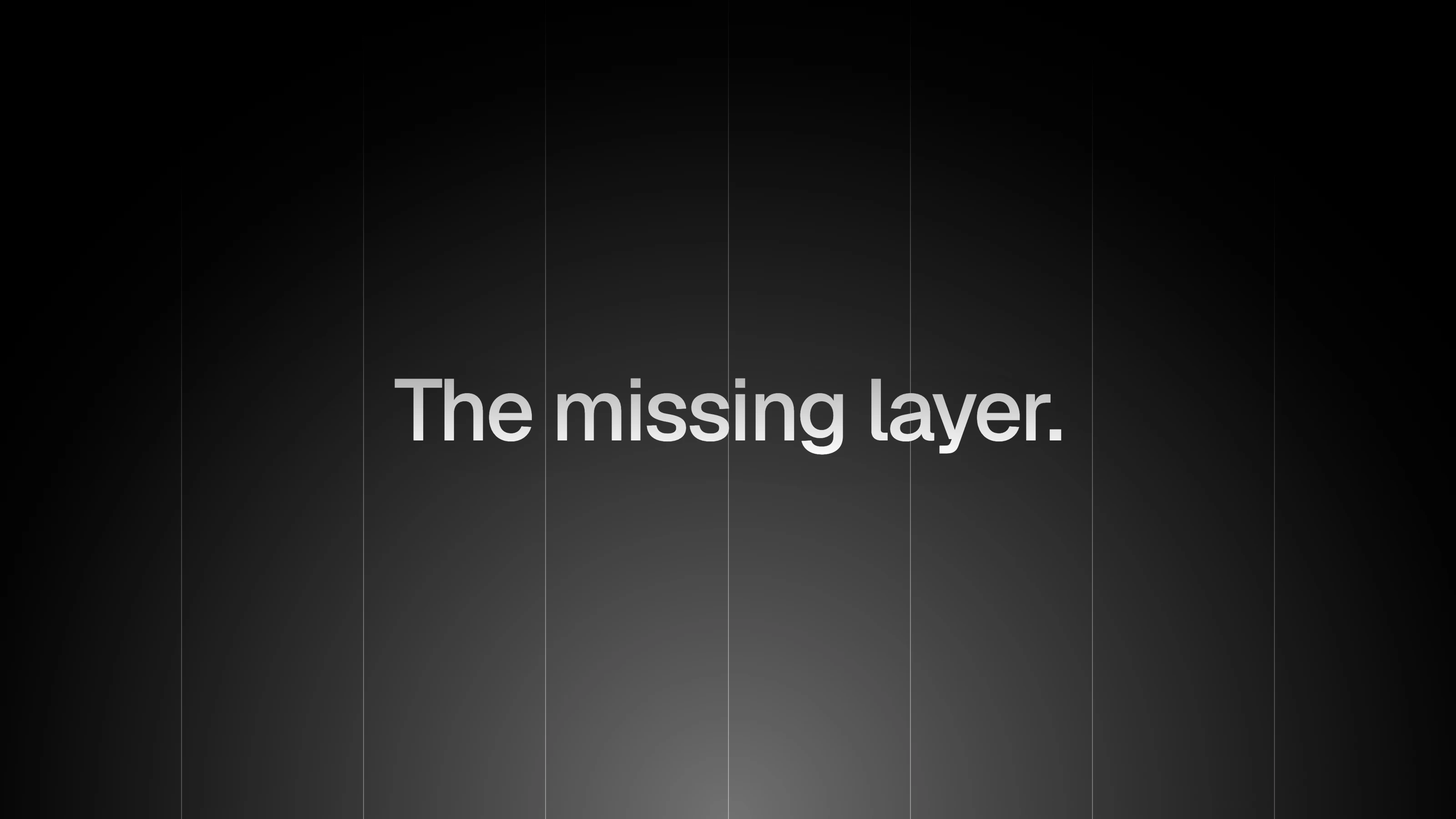 Title ‘The missing layer.’ on a dark background with subtle vertical column lines